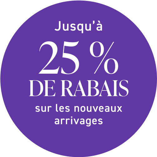 Jusqu’à 25 % DE RABAIS sur les nouveaux arrivages